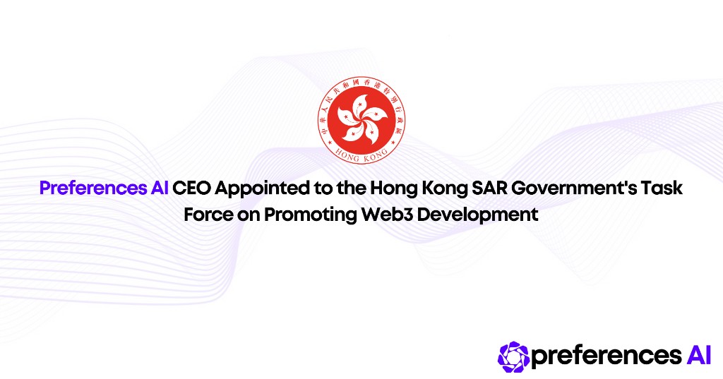 Preferences AI CEO Appointed to the Hong Kong SAR Government's Task Force on Promoting Web3 Development — Announcements article cover